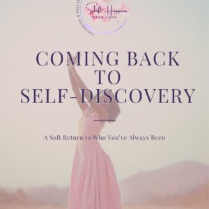 Coming Back to Self-Discovery - A Soft Return to Who You've Always Been